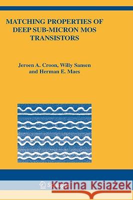 Matching Properties of Deep Sub-Micron Mos Transistors Croon, Jeroen A. 9780387243146 Springer