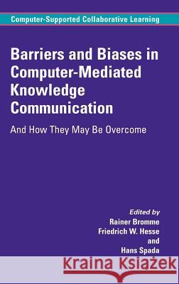 Barriers and Biases in Computer-Mediated Knowledge Communication: And How They May Be Overcome Bromme, Rainer 9780387243177