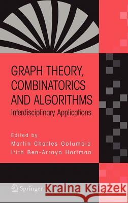 Graph Theory, Combinatorics and Algorithms : Interdisciplinary Applications Martin Charles Golumbic Irith Ben-Arroyo Hartman 9780387243474 