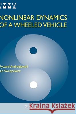 Nonlinear Dynamics of a Wheeled Vehicle Ryszard Andrzejewski Jan Awrejcewicz 9780387243580 Springer