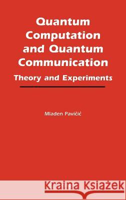 Quantum Computation and Quantum Communication:: Theory and Experiments Pavicic, Mladen 9780387244129