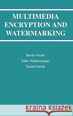 Multimedia Encryption and Watermarking Borko Furht Edin Muharemagic Daniel Socek 9780387244259 Springer