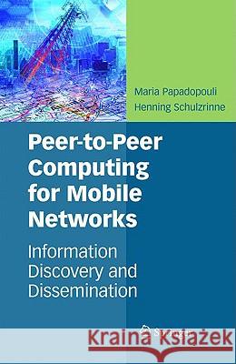 Peer-To-Peer Computing for Mobile Networks: Information Discovery and Dissemination Papadopouli, Maria 9780387244273 Springer