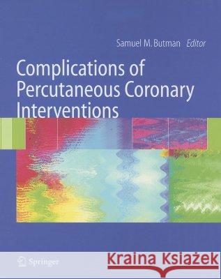 Complications of Percutaneous Coronary Interventions Samuel M. Butman Joseph S. Alpert Antonio Colombo 9780387244686 Springer