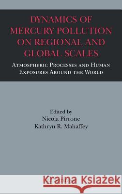 Dynamics of Mercury Pollution on Regional and Global Scales: Atmospheric Processes and Human Exposures Around the World Pirrone, Nicola 9780387244938 Springer