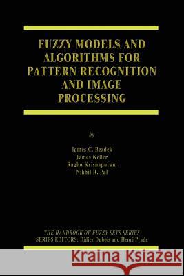 Fuzzy Models and Algorithms for Pattern Recognition and Image Processing James Keller Raghu Krisnapuram Nikhil R. Pal 9780387245157 Springer
