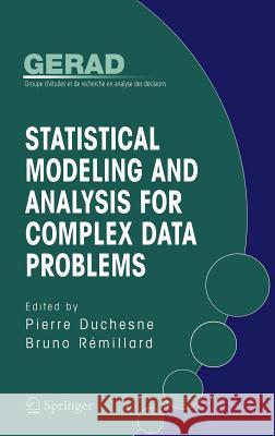 Statistical Modeling and Analysis for Complex Data Problems Pierre Duchesne Bruno Remillard Bruno Rimillard 9780387245546 Springer