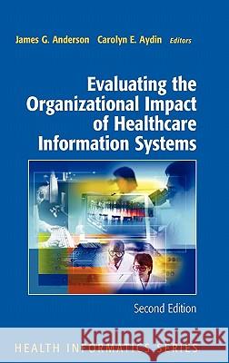 Evaluating the Organizational Impact of Health Care Information Systems  Anderson 9780387245584 0