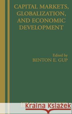 Capital Markets, Globalization, and Economic Development Benton E. Gup 9780387245645 Springer