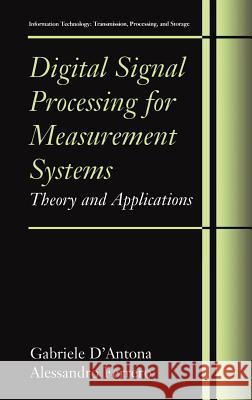 Digital Signal Processing for Measurement Systems: Theory and Applications D'Antona, Gabriele 9780387249667 Springer