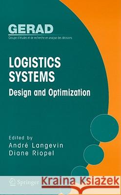 Logistics Systems: Design and Optimization Andre Langevin Diane Riopel Andre Langevin 9780387249711 Springer