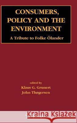 Consumers, Policy and the Environment: A Tribute to Folke Ölander Grunert, Klaus Günter 9780387250038 Springer