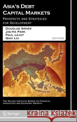 Asia's Debt Capital Markets: Prospects and Strategies for Development Arner, Douglas W. 9780387250892 Springer