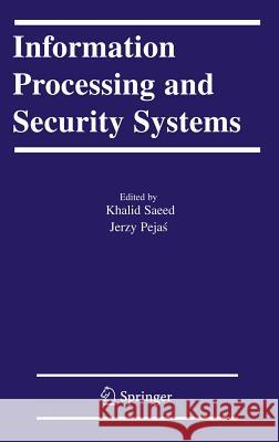 Information Processing and Security Systems Khalid Saeed Jerzy Pejas 9780387250915 Springer