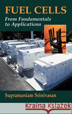 Fuel Cells: From Fundamentals to Applications Srinivasan, Supramaniam 9780387251165 Springer