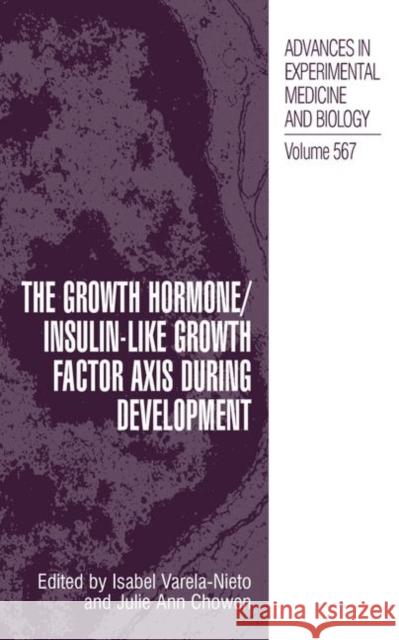 The Growth Hormone/Insulin-Like Growth Factor Axis During Development Isabel Varela-Nieto Julie Ann Chowen 9780387251196 Springer