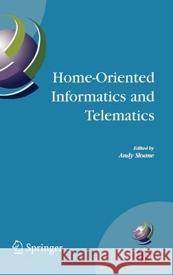 Home-Oriented Informatics and Telematics: Proceedings of the Ifip Wg 9.3 Hoit2005 Conference Sloane, Andy 9780387251783