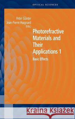 Photorefractive Materials and Their Applications 1 : Basic Effects Peter Gunter Jean-Pierre Huignard 9780387251912 Springer