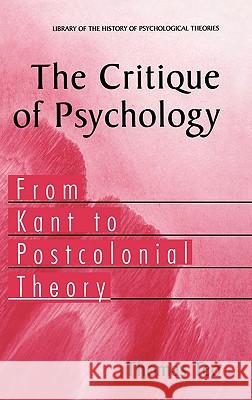 The Critique of Psychology: From Kant to Postcolonial Theory Teo, Thomas 9780387253558 Springer