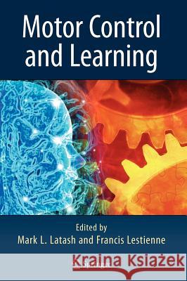 Motor Control and Learning Mark L. Latash Francis Lestienne 9780387253909 Springer