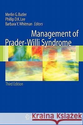 Management of Prader-Willi Syndrome M. Butler Merlin G. Butler Phillip D. K. Lee 9780387253978 Springer