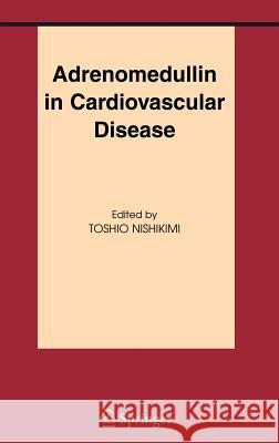 Adrenomedullin in Cardiovascular Disease Toshio Nishikimi 9780387254043 Springer