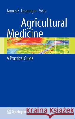 Agricultural Medicine: A Practical Guide Lessenger, James E. 9780387254258 Springer
