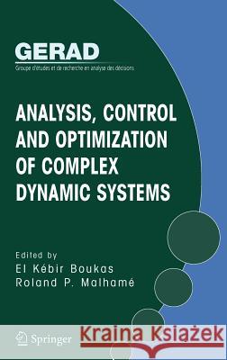 Analysis, Control and Optimization of Complex Dynamic Systems El Kebir Boukas Roland P. Malhame 9780387254753 Springer