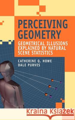 Perceiving Geometry: Geometrical Illusions Explained by Natural Scene Statistics Howe, Catherine Q. 9780387254876 Springer