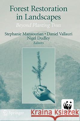 Forest Restoration in Landscapes: Beyond Planting Trees Mansourian, Stephanie 9780387255255 Springer