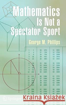 Mathematics Is Not a Spectator Sport George Phillips 9780387255286