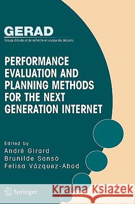 Performance Evaluation and Planning Methods for the Next Generation Internet Andr e Girard 9780387255507 0