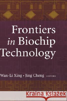 Frontiers in Biochip Technology WAN-Li Xing Jing Cheng 9780387255682 Springer