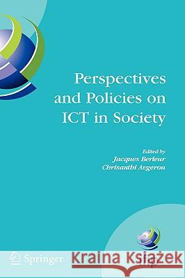 Perspectives and Policies on Ict in Society: An Ifip Tc9 (Computers and Society) Handbook Berleur, Jacques 9780387255873