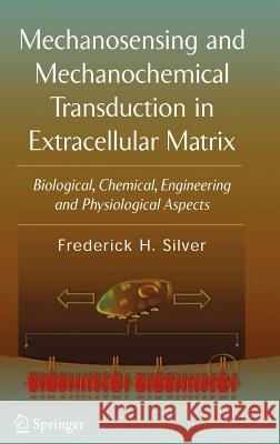 Mechanosensing and Mechanochemical Transduction in Extracellular Matrix: Biological, Chemical, Engineering, and Physiological Aspects Cowin, S. S. 9780387256313 Springer