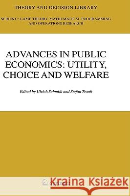 Advances in Public Economics: Utility, Choice and Welfare: A Festschrift for Christian Seidl Schmidt, Ulrich U. 9780387257051