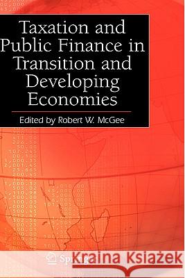 Taxation and Public Finance in Transition and Developing Economies Robert W. Mcgee 9780387257112