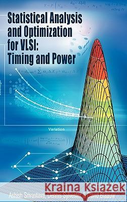 Statistical Analysis and Optimization for Vlsi: Timing and Power Srivastava, Ashish 9780387257389 Springer