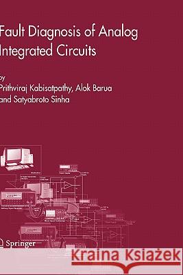 Fault Diagnosis of Analog Integrated Circuits Prithviraj Kabisatpathy Alok Barua Satyabroto Sinha 9780387257426 Springer