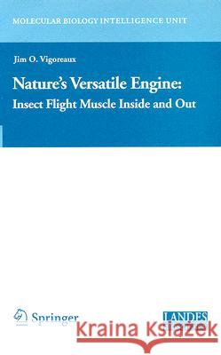 Nature's Versatile Engine:: Insect Flight Muscle Inside and Out Vigoreaux, Jim 9780387257983 Landes Bioscience