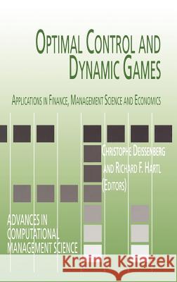 Optimal Control and Dynamic Games: Applications in Finance, Management Science and Economics Deissenberg, Christophe 9780387258041 Springer