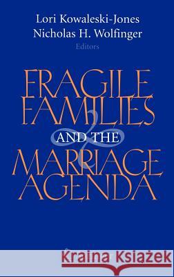 Fragile Families and the Marriage Agenda Lori Kowaleski-Jones Nicholas Wolfinger Nicholas H. Wolfinger 9780387258843 Springer