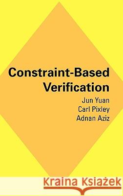 Constraint-Based Verification Jun Yuan Carl Pixley Adnan Aziz 9780387259475
