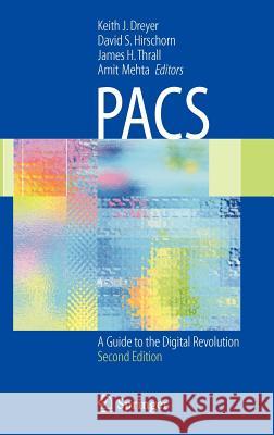 Pacs: A Guide to the Digital Revolution Dreyer, Keith J. 9780387260105 Springer