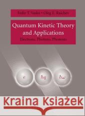 Quantum Kinetic Theory and Applications: Electrons, Photons, Phonons Fedir T. Vasko Oleg E. Raichev F. T. Vas'ko 9780387260280 Springer