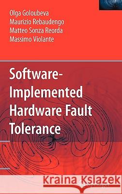 Software-Implemented Hardware Fault Tolerance O. Goloubeva M. Rebaudengo M. Sonz 9780387260600 Springer