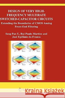 Design of Very High-Frequency Multirate Switched-Capacitor Circuits: Extending the Boundaries of CMOS Analog Front-End Filtering U. Seng Pan, Ben 9780387261218 Springer