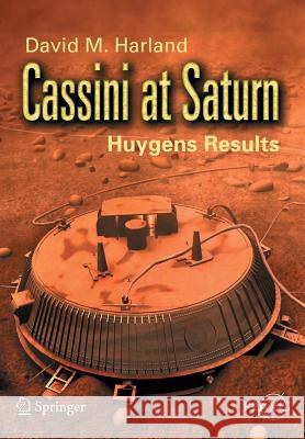 Cassini at Saturn: Huygens Results Harland, David M. 9780387261294