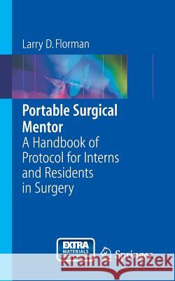 Portable Surgical Mentor: A Handbook of Protocol for Interns and Residents in Surgery Larry D. Florman Hiram C. Polk 9780387261393 Springer