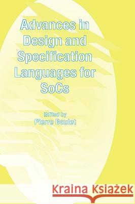 Advances in Design and Specification Languages for Socs: Selected Contributions from Fdl'04 Boulet, Pierre 9780387261492 Springer